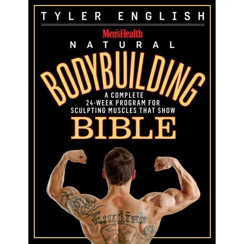 Men''s Health Natural Bodybuilding Bible: A Complete 24-Week Program for Sculpting Muscles That Show, Rodale Pr
