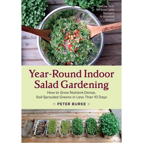 Year-Round Indoor Salad Gardening: How to Grow Nutrient-Dense Soil-Sprouted Greens in Less Than 10 Days, Chelsea Green Pub Co