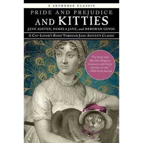 Pride and Prejudice and Kitties: A Cat-lover''s Romp Through Jane Austen''s Classic, Skyhorse Pub Co Inc