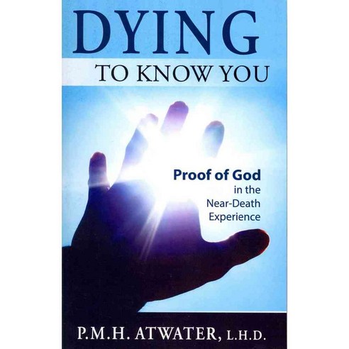 Dying to Know You: Proof of God in the Near-Death Experience, Rainbow Ridge Pub
