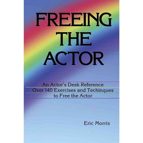 Freeing the Actor: An Actor''s Desk Reference with over 140 Exercises and Techniques to Eliminate Instrumental Obstacles, Ermor Enterprises