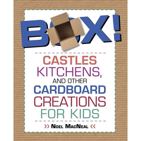 Box!: Castles Kitchens and Other Cardboard Creations for Kids, Lyons Pr