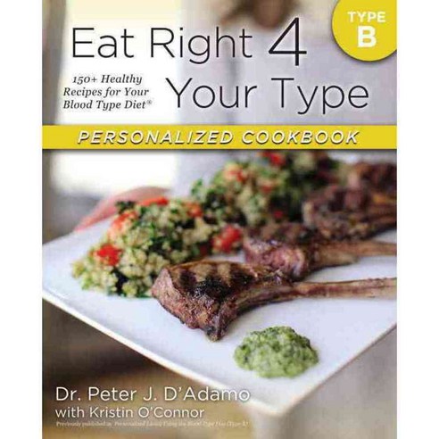 Eat Right 4 Your Type Personalized Cookbook: Type B: 150+ Healthy Recipes for Your Blood Type Diet, Berkley Pub Group