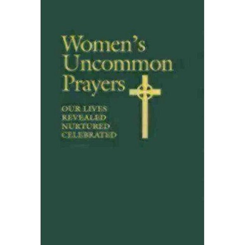 Women''s Uncommon Prayers: Our Lives Revealed Nurtured Celebrated, Morehouse Pub Co