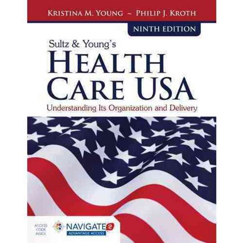 Sultz & Young''s Health Care USA: Understanding Its Organization and Delivery, Jones & Bartlett Learning
