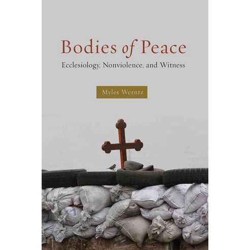 Bodies of Peace: Ecclesiology Nonviolence and Witness, Fortress Pr