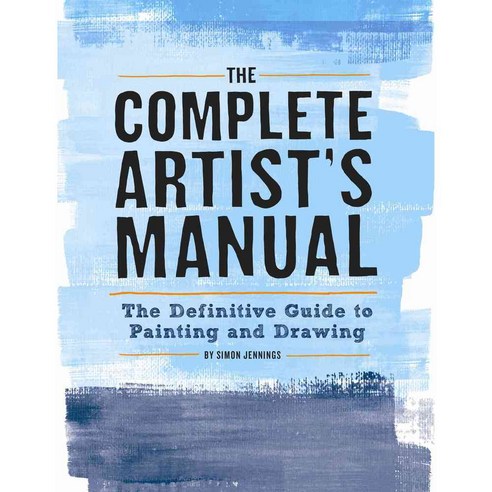 The Complete Artist''s Manual: The Definitive Guide to Painting and Drawing, Chronicle Books Llc