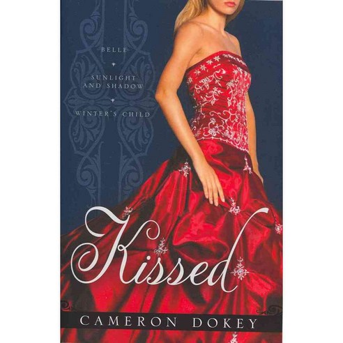 Kissed: Includes: Belle; Sunlight and Shadow; Winter''s Child, Simon Pulse