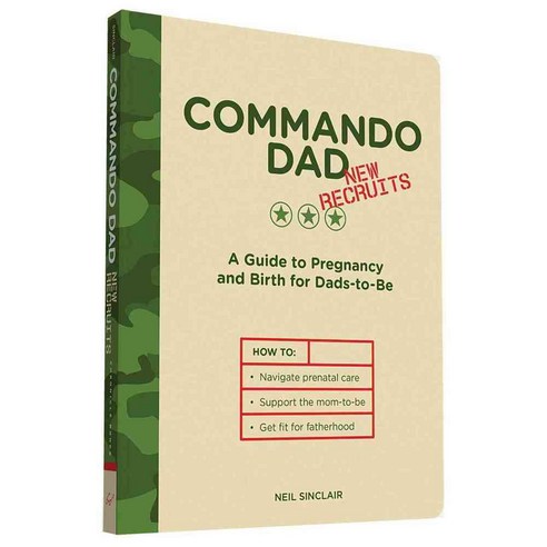 Commando Dad New Recruits: A Guide to Pregnancy and Birth for Dads-to-be, Chronicle Books Llc