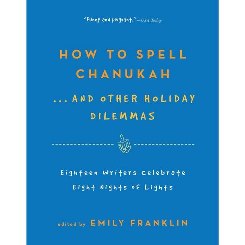 How to Spell Chanukah: 18 Writers Celebrate 8 Nights of Lights, Algonquin Books