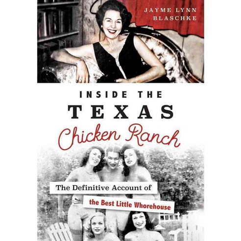Inside the Texas Chicken Ranch: The Definitive Account of the Best Little Whorehouse, History Pr