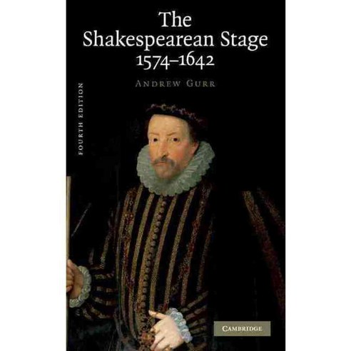 The Shakespearean Stage: 1574-1642, Cambridge Univ Pr