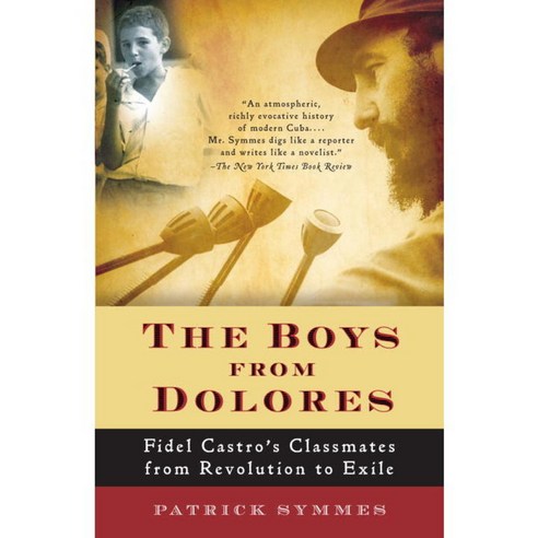 The Boys from Dolores: Fidel Castro''s Classmates from Revolution to Exile, Vintage Books