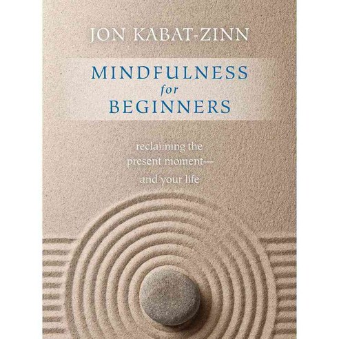 Mindfulness for Beginners: Reclaiming the Present Moment—and Your Life, Sounds True