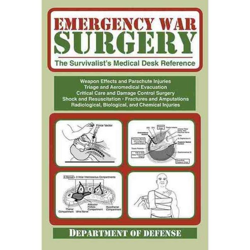 Emergency War Surgery: The Survivalist''s Medical Desk Reference, Skyhorse Pub Co Inc