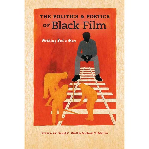 The Politics & Poetics of Black Film: Nothing But a Man 페이퍼북, Indiana Univ Pr