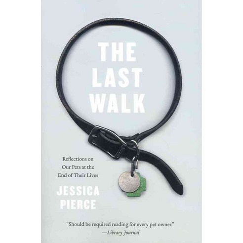 The Last Walk: Reflections on Our Pets at the End of Their Lives 페이퍼북, Univ of Chicago Pr
