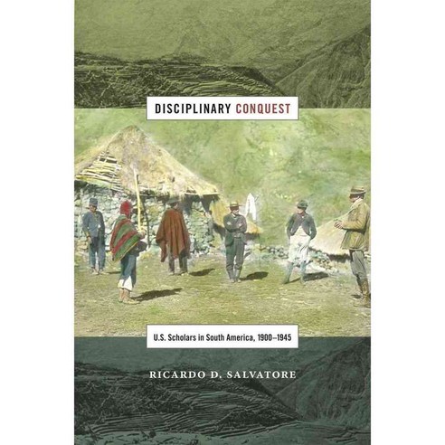 Disciplinary Conquest: U.S. Scholars in South America 1900-1945 페이퍼북, Duke Univ Pr
