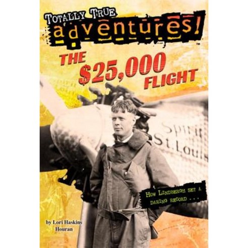 The $25 000 Flight (Totally True Adventures): How Lindbergh Set a Daring Record... Paperback, Random House Books for Young Readers