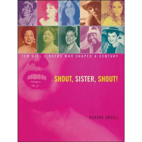 Shout Sister Shout!: Ten Girl Singers Who Shaped a Century Paperback, Margaret K. McElderry Books