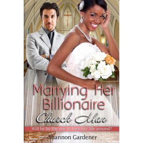 Marrying Her Billionaire Church Man: A Bwwm Clean Marriage and Pregnancy Christian Romance Paperback, Createspace Independent Publishing Platform