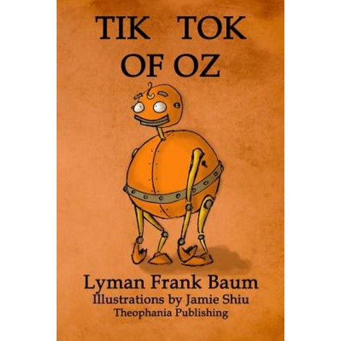 Tik-Tok of Oz: Volume 8 of L.F.Baum''s Original Oz Series Paperback, Theophania Publishing