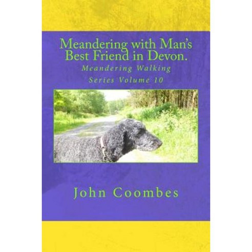 Meandering with Man''s Best Friend in Devon. Paperback, Createspace Independent Publishing Platform