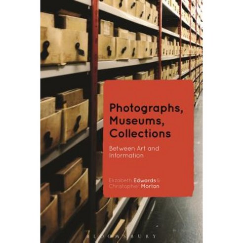 Photographs Museums Collections: Between Art and Information Hardcover, Bloomsbury Academic