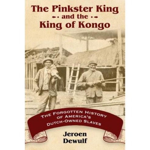 The Pinkster King and the King of Kongo: The Forgotten History of America''s Dutch-Owned Slaves Hardcover, University Press of Mississippi