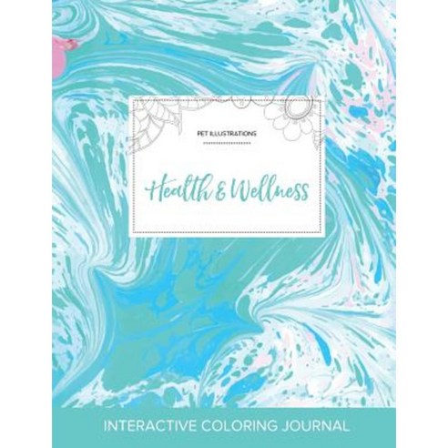 Adult Coloring Journal: Health & Wellness (Pet Illustrations Turquoise Marble) Paperback, Adult Coloring Journal Press