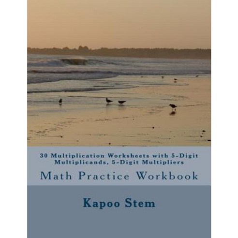 30 Multiplication Worksheets with 5-Digit Multiplicands 5-Digit Multipliers Paperback, Createspace Independent Publishing Platform