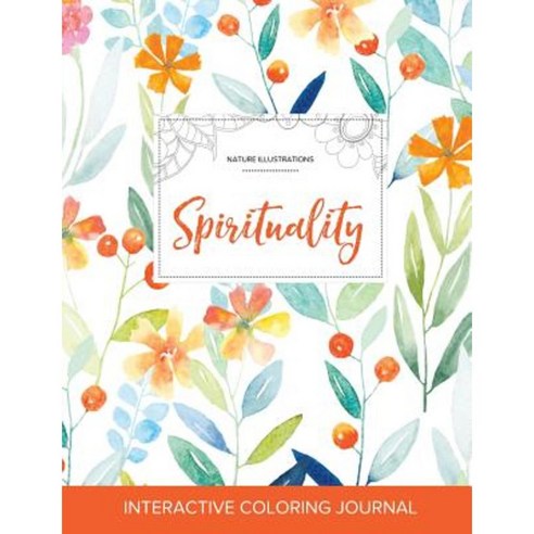 Adult Coloring Journal: Spirituality (Nature Illustrations Springtime Floral) Paperback, Adult Coloring Journal Press