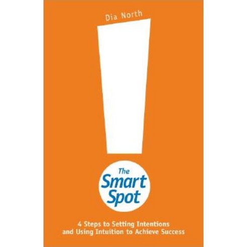 The Smart Spot: 4 Steps to Setting Intentions and Using Intuition to Achieve Success Paperback, Red Wheel