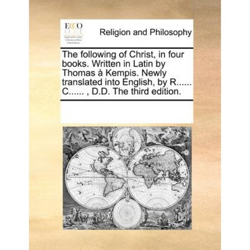 The Following of Christ in Four Books. Written in Latin by Thomas a Kempis. Newly Translated Into English Paperback, Gale Ecco, Print Editions