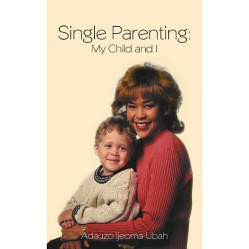 Single Parenting: My Child and I Paperback, Authorhouse