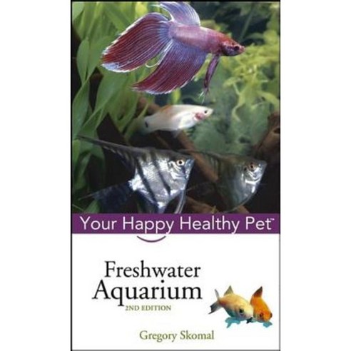 Freshwater Aquarium: Your Happy Healthy Pet Hardcover, Howell Books