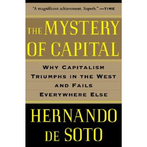 The Mystery of Capital: Why Capitalism Triumphs in the West and Fails Everywhere Else Paperback, Basic Books
