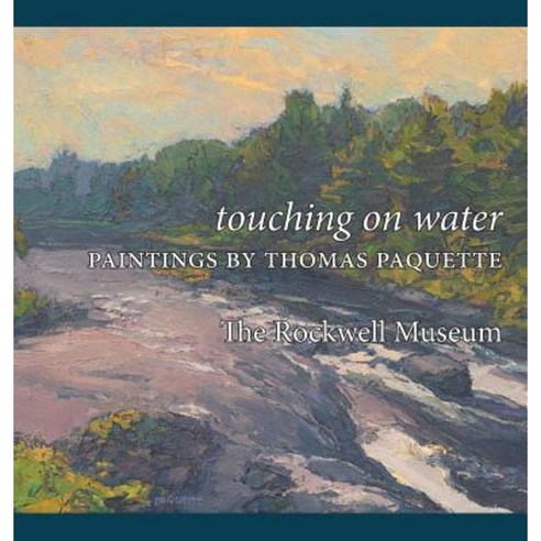 Touching on Water: Paintings by Thomas Paquette Hardcover, Eyeful Press