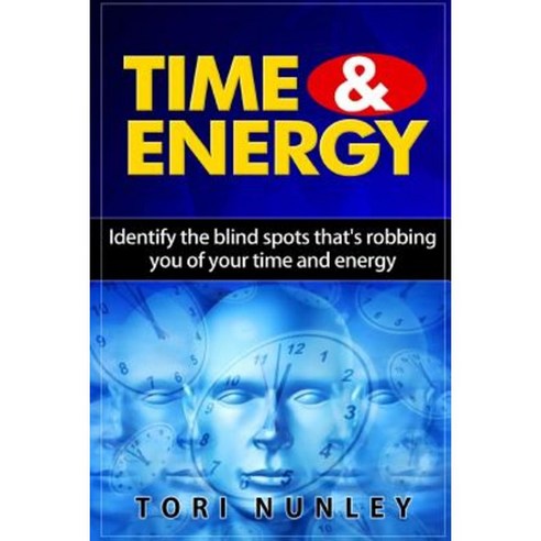 Time & Energy: Identify the Blind Spots That''s Robbing You of Your ...