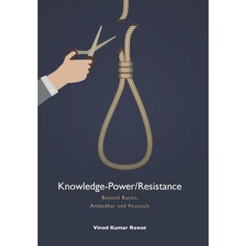 Knowledge-Power/Resistance: Beyond Bacon Ambedkar and Foucault Hardcover, Partridge India