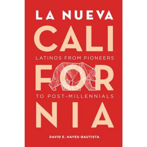 La Nueva California: Latinos from Pioneers to Post-Millennials Paperback, University of California Press