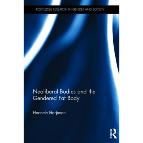 Neoliberal Bodies and the Gendered Fat Body Hardcover, Routledge