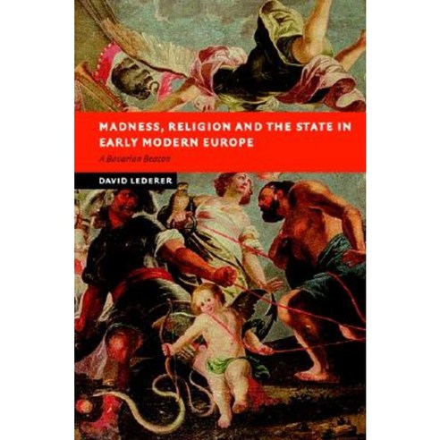 Madness Religion and the State in Early Modern Europe: A Bavarian Beacon Hardcover, Cambridge University Press