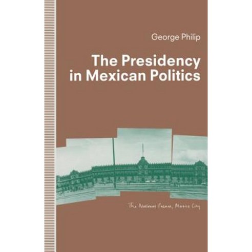 The Presidency in Mexican Politics Paperback, Palgrave MacMillan