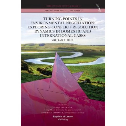 Turning Points in Environmental Negotiation: Exploring Conflict Resolution Dynamics in Domestic and International Cases Paperback, Republic of Letters