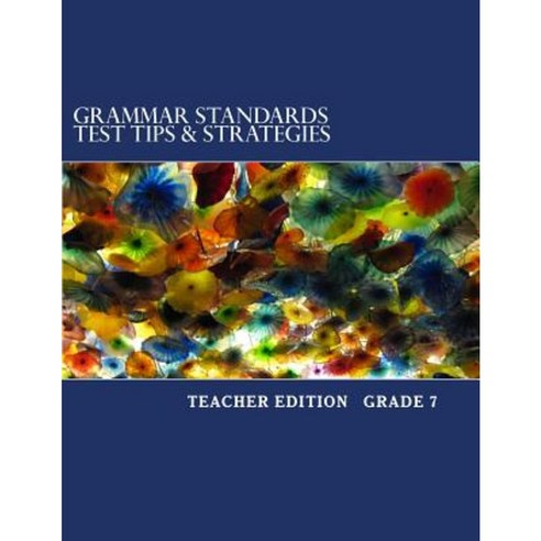 Grammar Standards Test Tips & Strategies Grade 7: Teacher Edition Paperback, Createspace Independent Publishing Platform
