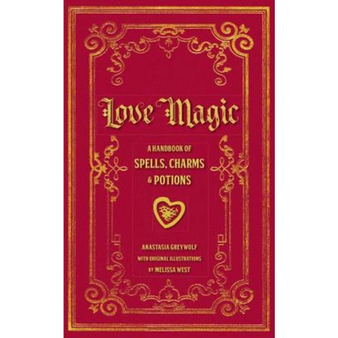 Love Magic: A Handbook of Spells Charms & Potions Hardcover, Wellfleet Press