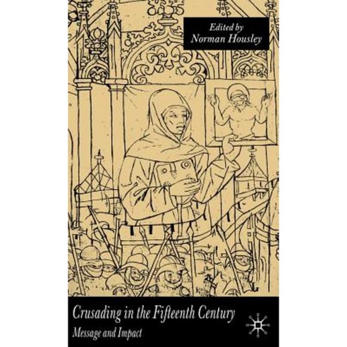 Crusading in the Fifteenth Century: Message and Impact Hardcover, Palgrave MacMillan