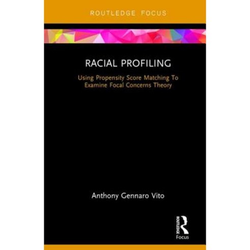 Racial Profiling: Using Propensity Score Matching to Examine Focal Concerns Theory Hardcover, Routledge