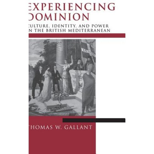 Experiencing Dominion: Culture Identity and Power in the British Mediterranean Hardcover, University of Notre Dame Press